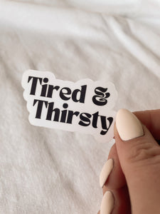 Tired & Thirsty Sticker
